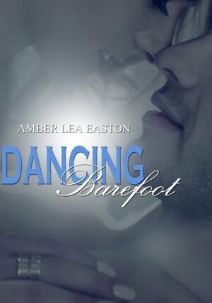 Dancing Barefoot by Amber Lea Easton