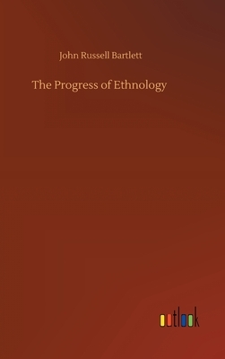 The Progress of Ethnology by John Russell Bartlett