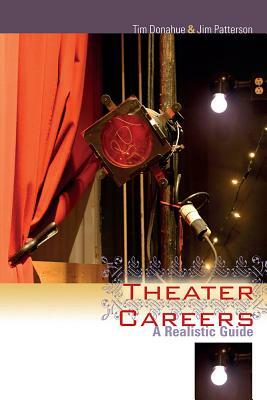 Theater Careers: A Realistic Guide by Tim Donahue, Jim Patterson