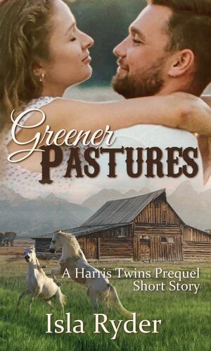 Greener Pastures by Isla Ryder, Isla Ryder