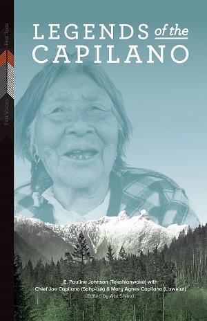 Legends of the Capilano by E. Pauline Johnson, Mary Agnes Capilano, Joe Capilano