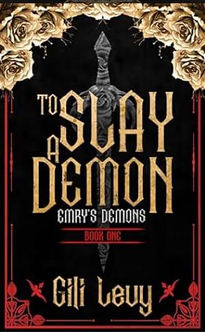 To Slay a Demon: Emry's Demons by Gili Levy