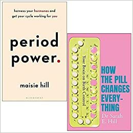 Period Power By Maisie Hill & How The Pill Changes Everything By Sarah E Hill 2 Books Collection Set by Maisie Hill, Sarah E Hill