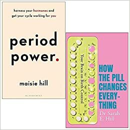 Period Power By Maisie Hill & How The Pill Changes Everything By Sarah E Hill 2 Books Collection Set by Sarah E Hill, Maisie Hill