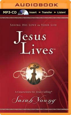 Jesus Lives: Seeing His Love in Your Life by Sarah Young