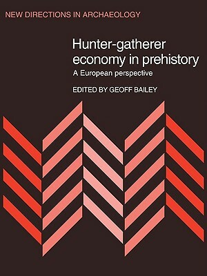 Hunter-Gatherer Economy in Prehistory: A European Perspective by 