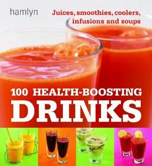 100 Health-Boosting Drinks: Juices, Smoothies, Coolers, Infusions and Soups by Hamlyn Publishing Group