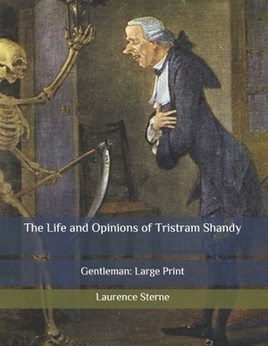 The Life and Opinions of Tristram Shandy: Gentleman: Large Print by Laurence Sterne