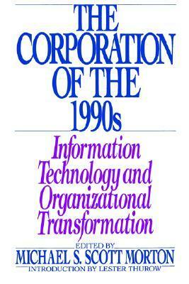 The Corporation of the 1990s: Information Technology and Organizational Transformation by Michael S. Scott Morton