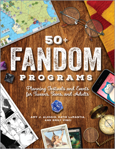 50+ Fandom Programs: Planning Festivals and Events for Tweens, Teens, and Adults by Katie LaMantia, Emily Vinci, Amy J. Alessio