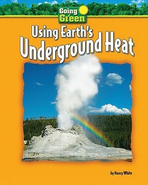 Using Earth's Underground Heat by Nancy White
