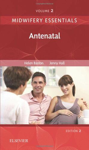 Midwifery Essentials, Volume 2: Antenatal by Jennifer Hall, Helen Baston