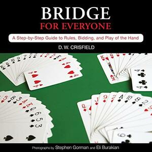 Knack Bridge for Everyone: A Step-By-Step Guide to Rules, Bidding, and Play of the Hand by D.W. Crisfield, Stephen Gorman, Eli Burakian