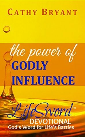 The Power of Godly Influence: A 29-Day Devotional Journey: a LifeSword Devotional by Cathy Bryant