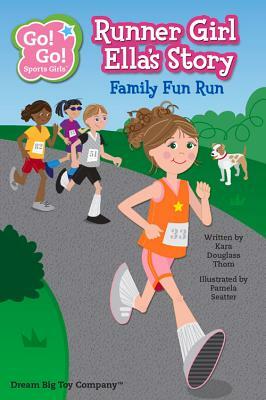 Runner Girl Ella's Story: Family Fun Run by Kara Douglass Thom, Pamela Seatter