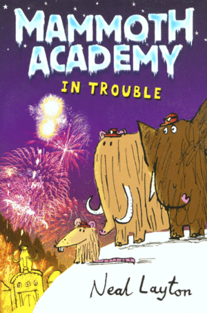 The Mammoth Academy in Trouble! by Neal Layton