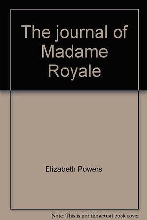 The Journal of Madame Royale by Elizabeth Powers