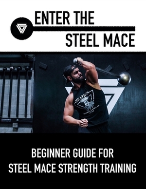 Enter The Steel Mace: Guide For Steel Mace Strength Training by Coach Vaughn