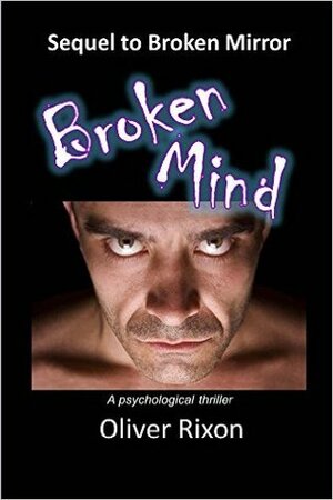 Broken Mind: Sequel to Broken Mirror by Oliver Rixon