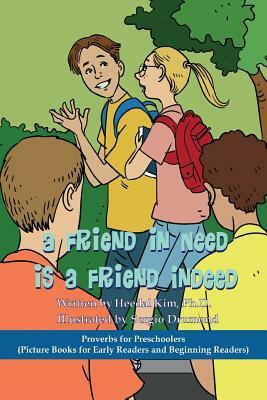 A Friend in Need is a Friend Indeed: Picture Books for Early Readers and Beginning Readers: Proverbs for Preschoolers by Heedal Kim Ph. D.