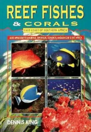 Reef Fishes & Corals: East Coast of Southern Africa by Dennis King