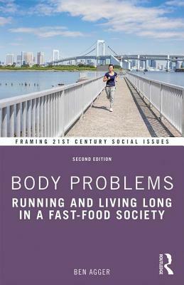 Body Problems: Running and Living Long in a Fast-Food Society by Ben Agger