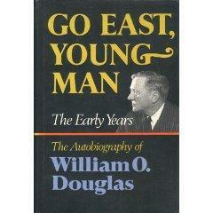 Go East,Young Man: The Early Years: The Autobiography of William O. Douglas by William O. Douglas