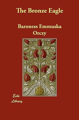 The Bronze Eagle by Baroness Orczy