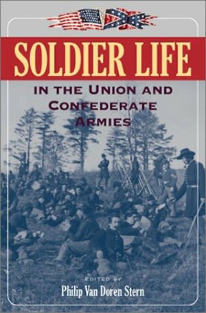 Soldier Life in the Union and Confederate Armies by Philip Van Doren Stern