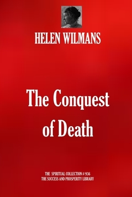 The Conquest of Death by Helen Wilmans