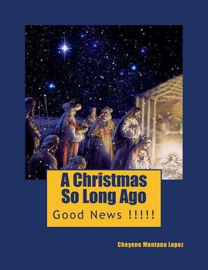 A Christmas So Long Ago: Good News !!!!! by Cheyene Montana Lopez