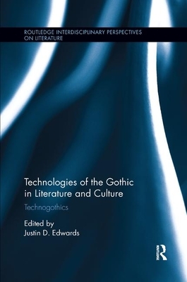 Technologies of the Gothic in Literature and Culture: Technogothics by 