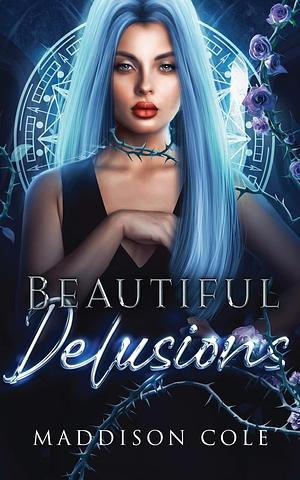Beautiful Delusions: An Introductory Novella to Maddison's Work by Maddison Cole, Maddison Cole