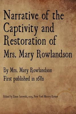 Narrative of the Captivity and Restoration of Mrs. Mary Rowlandson by Mary Rowlandson