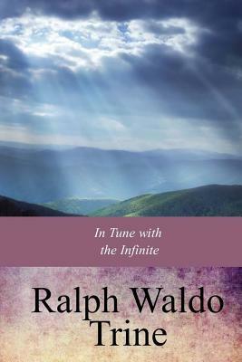 In Tune with the Infinite by Ralph Waldo Trine