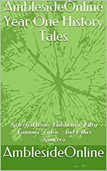 AmblesideOnline Year One History Tales (annotated): Selected from Baldwin's Fifty Famous Tales And Other Sources by Wendi Capehart, AmblesideOnline