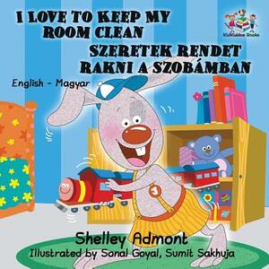I Love to Keep My Room Clean: English Hungarian Bilingual Children's Books by Kidkiddos Books, Shelley Admont
