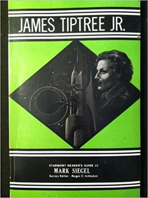James Tiptree, Jr by Mark Richard Siegel, Roger C. Schlobin