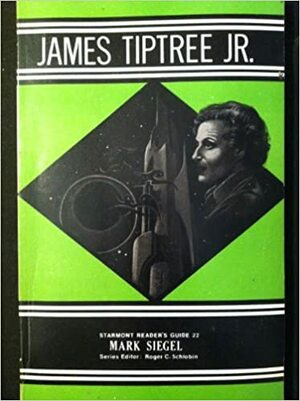 James Tiptree, Jr by Roger C. Schlobin, Mark Richard Siegel