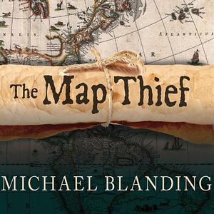 The Map Thief: The Gripping Story of an Esteemed Rare-Map Dealer Who Made Millions Stealing Priceless Maps by Michael Blanding