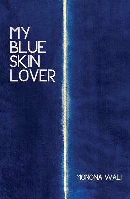 My Blue Skin Lover by Monona Wali