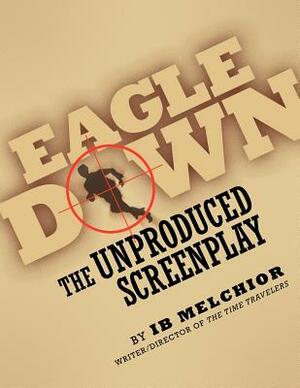 Eagle Down: The Unproduced Screenplay by Ib Melchior