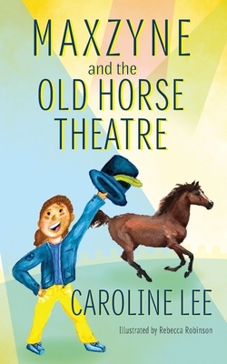 Maxzyne and the Old Horse Theatre by Caroline Lee
