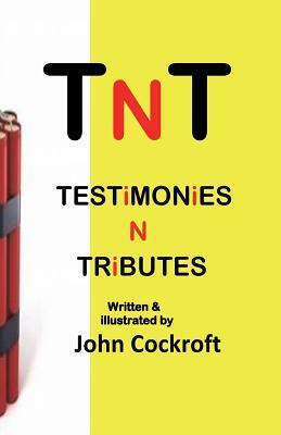 TnT: TESTiMONiES N TRiBUTES by John Cockroft