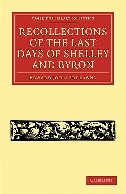 Recollections of the Last Days of Shelley and Byron by Edward John Trelawny