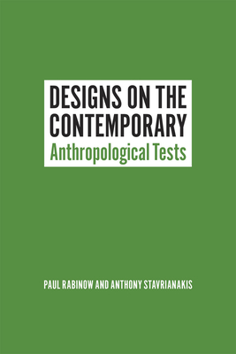 Designs on the Contemporary: Anthropological Tests by Paul Rabinow, Anthony Stavrianakis