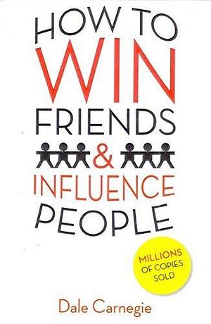How To Win Friends & Influence People Sep 24, 2016 Carnegie, Dale by Dale Carnegie, Dale Carnegie