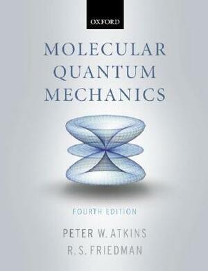 Molecular Quantum Mechanics by Peter Atkins, Ronald S. Friedman