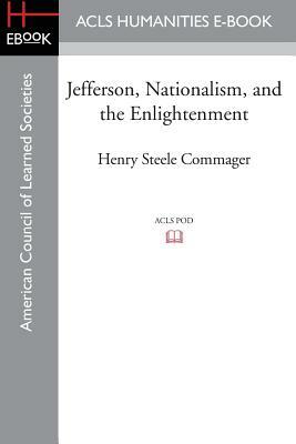 Jefferson, Nationalism, and the Enlightenment by Henry Steele Commager