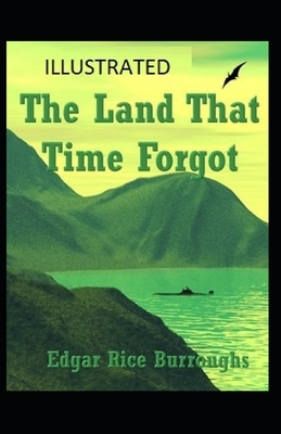 The Land That Time Forgot Illustrated by Edgar Rice Burroughs